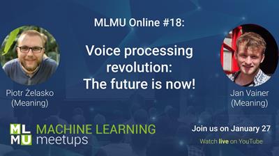 MLMU Online #18: Voice processing revolution: The future is now!