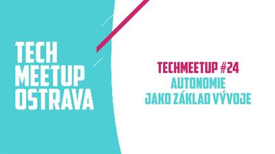 TechMeetup #24: Autonomie jako základ vývoje