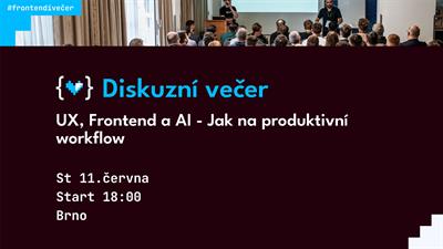 Brno: Diskusní večer o UX, Frontendu a AI - Jak na produktivní workflow