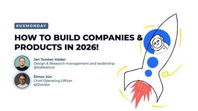 UX Monday - How to build companies & products in 2026!