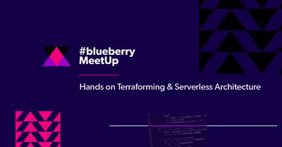 BlueberryMeetUp: Hands on Terraforming & Serverless Architecture